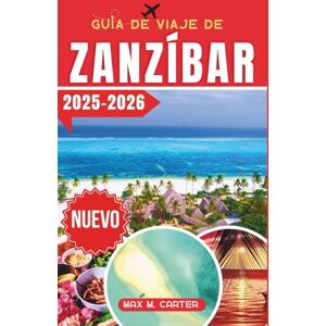 Carter, Max M. Guía de Viaje de Zanzíbar 2025-2026: Descubra las principales atracciones, joyas ocultas, itinerarios y consejos de viaje esenciales para una experiencia inolvidable en Zanzíbar (ESPANA) Carter, Max M. Guía de Viaje de Zanzíbar 2025-2026: Descubra las principales atracciones, joyas ocultas, itinerarios y consejos de viaje esenciales para una experiencia inolvidable en Zanzíbar (ESPANA)