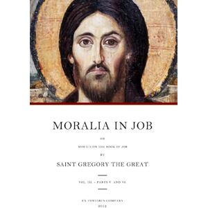 Gregory the Great Moralia in Job: Morals on the Book of Job: Volume 3 Gregory the Great Moralia in Job: Morals on the Book of Job: Volume 3