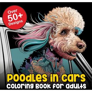 Crocodile, Coloring Poodles in Cars A Poodle Coloring Book For Adults: A Mandala Poodle Coloring Book For Adults: Mindful Inspirational Coloring Book for Poodle Owners Crocodile, Coloring Poodles in Cars A Poodle Coloring Book For Adults: A Mandala Poodle Coloring Book For Adults: Mindful Inspirational Coloring Book for Poodle Owners