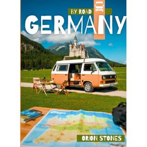 Orion Germany By Road: Real Journeys, Wild Stops and Vanlife Adventures- A Complete Camper & Motorhome Travel Guide (Stones Camping Globetrotter) Orion Germany By Road: Real Journeys, Wild Stops and Vanlife Adventures- A Complete Camper & Motorhome Travel Guide (Stones Camping Globetrotter)