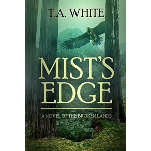 White, T.A. Mist's Edge: Volume 2 (The Broken Lands) White, T.A. Mist's Edge: Volume 2 (The Broken Lands)