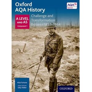 Fortune, Ailsa Challenge and Transformation: Britain c1851-1964 (Oxford A Level History for AQA) Fortune, Ailsa Challenge and Transformation: Britain c1851-1964 (Oxford A Level History for AQA)