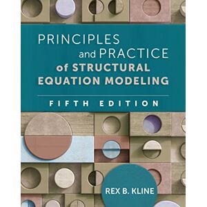 Kline, Rex B Principles and Practice of Structural Equation Modeling, Fifth Edition (Methodology in the Social Sciences) Kline, Rex B Principles and Practice of Structural Equation Modeling, Fifth Edition (Methodology in the Social Sciences)