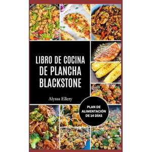 Ellery, Alyssa LIBRO DE COCINA DE PLANCHA BLACKSTONE: Comidas a la plancha fáciles, intensas y llenas de sabor para cocinar en el jardín, para festines de fin de semana y para la comodidad del día a día. Ellery, Alyssa LIBRO DE COCINA DE PLANCHA BLACKSTONE: Comidas a la plancha fáciles, intensas y llenas de sabor para cocinar en el jardín, para festines de fin de semana y para la comodidad del día a día.