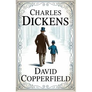 Dickens, Charles David Copperfield: Complete Unabridged Classic Novel. The Charles Dickens Edition Dickens, Charles David Copperfield: Complete Unabridged Classic Novel. The Charles Dickens Edition