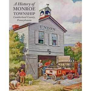 Historians, Monroe Township A History of Monroe Township, Cumberland County, Pennsylvania Historians, Monroe Township A History of Monroe Township, Cumberland County, Pennsylvania