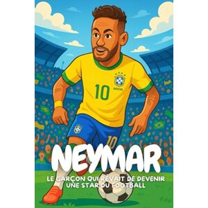 Elton, Anton Neymar: L’histoire vraie d’un enfant brésilien devenu star mondiale du football Elton, Anton Neymar: L’histoire vraie d’un enfant brésilien devenu star mondiale du football