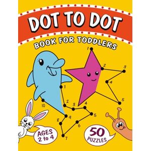 Chesterman, Gordon Dot to Dot book for Toddlers ages 2-4: 50 Join the Dots picture puzzles for toddlers Learning numbers activity book (Toddler Dot to Dot Books) Chesterman, Gordon Dot to Dot book for Toddlers ages 2-4: 50 Join the Dots picture puzzles for toddlers Learning numbers activity book (Toddler Dot to Dot Books)