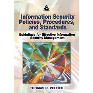 Peltier, Thomas R. R. Information Security Policies, Procedures, and Standards: Guidelines for Effective Information Security Management Peltier, Thomas R. R. Information Security Policies, Procedures, and Standards: Guidelines for Effective Information Security Management