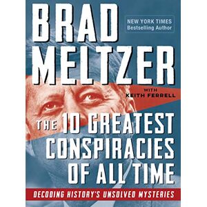 Meltzer, Brad 10 Greatest Conspiracies of All Time, The: Decoding History's Unsolved Mysteries Meltzer, Brad 10 Greatest Conspiracies of All Time, The: Decoding History's Unsolved Mysteries