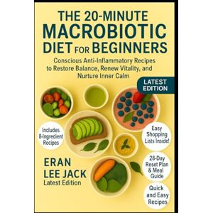 Lee The 20-Minute Macrobiotic Diet for Beginners: Conscious Anti-Inflammatory Recipes to Restore Balance, Renew Vitality, and Nurture Inner Calm Lee The 20-Minute Macrobiotic Diet for Beginners: Conscious Anti-Inflammatory Recipes to Restore Balance, Renew Vitality, and Nurture Inner Calm