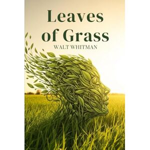WALT WHITMAN Leaves of Grass WALT WHITMAN Leaves of Grass
