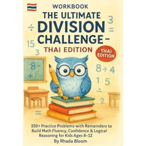 Bloom, Rhada The Ultimate Division Challenge – Thai Edition Workbook: 350+ Practice Problems with Remainders to Build Math Fluency, Confidence & Logical Reasoning for Kids Ages 8–12 Bloom, Rhada The Ultimate Division Challenge – Thai Edition Workbook: 350+ Practice Problems with Remainders to Build Math Fluency, Confidence & Logical Reasoning for Kids Ages 8–12
