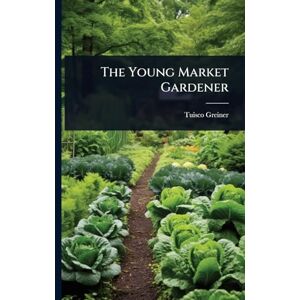 Greiner, Tuisco The Young Market Gardener Greiner, Tuisco The Young Market Gardener