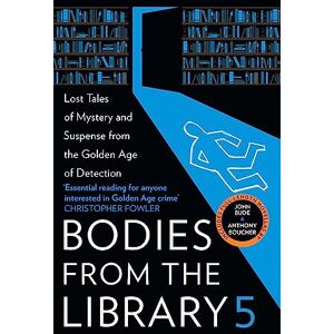 Bodies from the Library 5: Forgotten Stories of Mystery and Suspense from the Golden Age of Detection Bodies from the Library 5: Forgotten Stories of Mystery and Suspense from the Golden Age of Detection