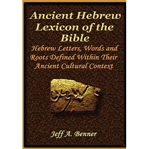 Benner, Jeff A The Ancient Hebrew Lexicon of the Bible Benner, Jeff A The Ancient Hebrew Lexicon of the Bible