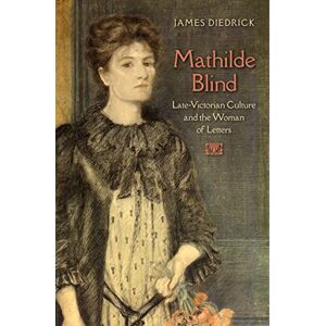 University of Virginia Press Mathilde Blind: Late-Victorian Culture and the Woman of Letters (Victorian Literature and Culture Series) University of Virginia Press Mathilde Blind: Late-Victorian Culture and the Woman of Letters (Victorian Literature and Culture Series)