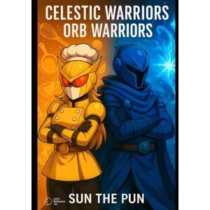 Sun Celestic Warriors: Orb Warriors: 2 Sun Celestic Warriors: Orb Warriors: 2