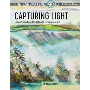 Beale, Catherine The Innovative Artist: Capturing Light: Creating radiant landscapes in watercolour Beale, Catherine The Innovative Artist: Capturing Light: Creating radiant landscapes in watercolour