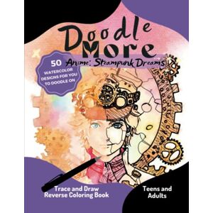 Creative Labs Doodle More: Anime Steampunk Dreams Reverse Coloring Book for Teens and Adults (Anime Trace and Draw Coloring Books) Creative Labs Doodle More: Anime Steampunk Dreams Reverse Coloring Book for Teens and Adults (Anime Trace and Draw Coloring Books)