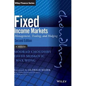 Choudhry, Moorad Fixed Income Markets: Management, Trading and Hedging (Wiley Finance) Choudhry, Moorad Fixed Income Markets: Management, Trading and Hedging (Wiley Finance)