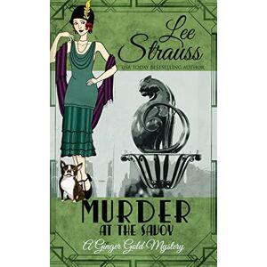 Lee Murder at the Savoy: a 1920s cozy historical mystery: a cozy historical 1920s mystery: 14 (A Ginger Gold Mystery) Lee Murder at the Savoy: a 1920s cozy historical mystery: a cozy historical 1920s mystery: 14 (A Ginger Gold Mystery)