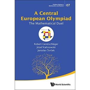 World Scientific Central European Olympiad, A: The Mathematical Duel (Problem Solving In Mathematics And Beyond Book 7) World Scientific Central European Olympiad, A: The Mathematical Duel (Problem Solving In Mathematics And Beyond Book 7)