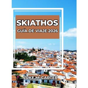 Carter, Luke SKIATHOS GUÍA DE VIAJE 2026: Explora la joya insular de Grecia como un auténtico local. Playas, cultura, gastronomía, pueblos y consejos de expertos para un viaje inolvidable. (Travel Book) Carter, Luke SKIATHOS GUÍA DE VIAJE 2026: Explora la joya insular de Grecia como un auténtico local. Playas, cultura, gastronomía, pueblos y consejos de expertos para un viaje inolvidable. (Travel Book)