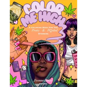 Baker, Yvonne Color Me High: A Coloring Book for the Pretty & Faded Baker, Yvonne Color Me High: A Coloring Book for the Pretty & Faded