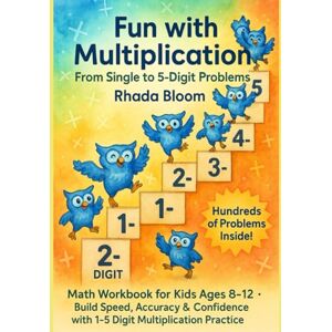 Bloom, Rhada Fun with Multiplication – From Single to 5-Digit Problems: Math Workbook for Kids Ages 8–12 – Build Speed, Accuracy & Confidence with 1–5 Digit Multiplication Practice Bloom, Rhada Fun with Multiplication – From Single to 5-Digit Problems: Math Workbook for Kids Ages 8–12 – Build Speed, Accuracy & Confidence with 1–5 Digit Multiplication Practice