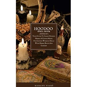 Niarè, Mamanu Hoodoo Spellbook: 2 BOOKS IN 1 Your Guide To Learn Hoodoo Herbal & Candle Magic For Casting Working Spells With Herbs, Roots And Candles (Practical Hoodoo) Niarè, Mamanu Hoodoo Spellbook: 2 BOOKS IN 1 Your Guide To Learn Hoodoo Herbal & Candle Magic For Casting Working Spells With Herbs, Roots And Candles (Practical Hoodoo)