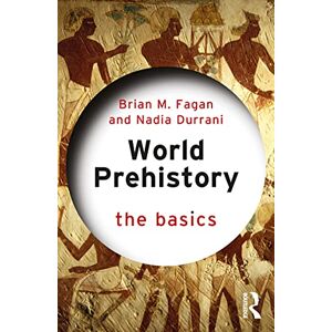 Fagan, Brian M. World Prehistory: The Basics Fagan, Brian M. World Prehistory: The Basics