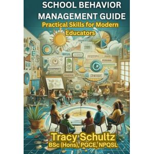 Schultz, Tracy School Behavior Management Guide: Practical Skills for Modern Educators (The Empowered Educator Series) Schultz, Tracy School Behavior Management Guide: Practical Skills for Modern Educators (The Empowered Educator Series)