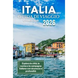 Hayes, Ruben M. Guida turistica Italia 2026: Esplora le città, la cucina e la campagna italiana con sicurezza e profondità Hayes, Ruben M. Guida turistica Italia 2026: Esplora le città, la cucina e la campagna italiana con sicurezza e profondità