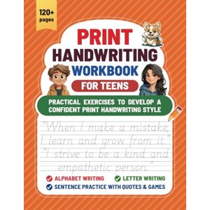 Du, Justin Print Handwriting Workbook for Teens: Practical Exercises to Develop a Confident Print Handwriting Style Du, Justin Print Handwriting Workbook for Teens: Practical Exercises to Develop a Confident Print Handwriting Style