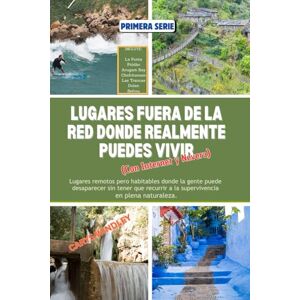 WINDLEY, CARYS LUGARES FUERA DE LA RED DONDE REALMENTE PUEDES VIVIR Con Internet: Lugares remotos pero habitables donde la gente puede desaparecer sin tener que recurrir a la supervivencia en plena naturaleza. WINDLEY, CARYS LUGARES FUERA DE LA RED DONDE REALMENTE PUEDES VIVIR Con Internet: Lugares remotos pero habitables donde la gente puede desaparecer sin tener que recurrir a la supervivencia en plena naturaleza.