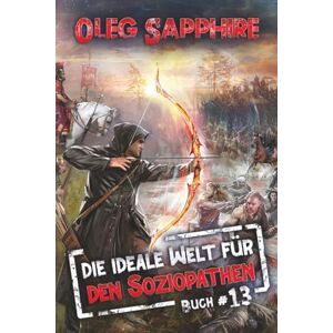Sapphire Die ideale Welt für den Soziopathen (Buch 13): Ein apokalyptisches LitRPG-Abenteuer Sapphire Die ideale Welt für den Soziopathen (Buch 13): Ein apokalyptisches LitRPG-Abenteuer