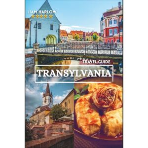 Harlow, Liam Transylvania Travel Guide 2026-2027: Discover Medieval Castles, Enchanting Villages, Breathtaking Landscapes, Local Cuisine, Festivals, and Hidden Gems with Insider Tips for an Unforgettable Adventure Harlow, Liam Transylvania Travel Guide 2026-2027: Discover Medieval Castles, Enchanting Villages, Breathtaking Landscapes, Local Cuisine, Festivals, and Hidden Gems with Insider Tips for an Unforgettable Adventure