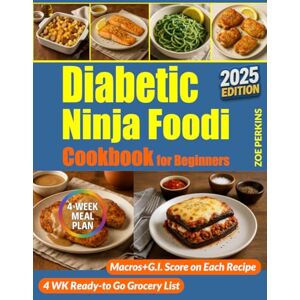 Perkins, Zoe Diabetic Ninja Foodi Cookbook for Beginners: Simple & Healthy Recipes to Support Balanced Eating and Glucose-Friendly Cooking with Your Ninja Foodi Multicooker (Diabetic Kitchen Made Easy) Perkins, Zoe Diabetic Ninja Foodi Cookbook for Beginners: Simple & Healthy Recipes to Support Balanced Eating and Glucose-Friendly Cooking with Your Ninja Foodi Multicooker (Diabetic Kitchen Made Easy)