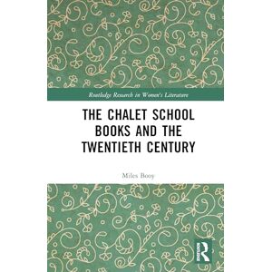 Booy, Miles The Chalet School Books and the Twentieth Century (Routledge Research in Women's Literature) Booy, Miles The Chalet School Books and the Twentieth Century (Routledge Research in Women's Literature)