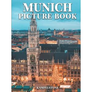 Kampelstone Munich Picture Book: 100 Beautiful Images of the City, Landscapes, Culture and More Perfect Gift or Hardcover Coffee Table Book Kampelstone Munich Picture Book: 100 Beautiful Images of the City, Landscapes, Culture and More Perfect Gift or Hardcover Coffee Table Book