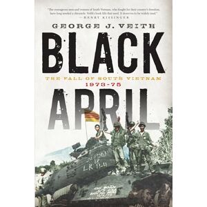 Veith, George J Black April: The Fall of South Vietnam, 1973-75 Veith, George J Black April: The Fall of South Vietnam, 1973-75