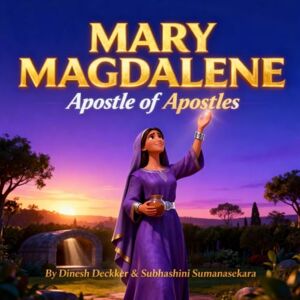 Deckker, Dinesh Mary Magdalene: Apostle of Apostles: Bible Story for Children 5-10 Deckker, Dinesh Mary Magdalene: Apostle of Apostles: Bible Story for Children 5-10