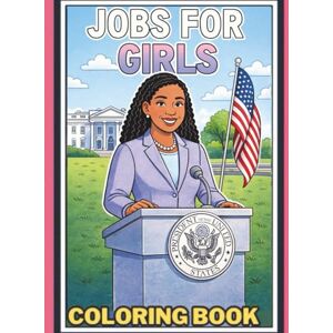 Platen, Heather Jobs for Girls Coloring Book: Inspiring Careers, Real Role Models & Empowering Pages for Future Leaders: STEM, Leadership, and Real-World Careers to Spark Imagination Platen, Heather Jobs for Girls Coloring Book: Inspiring Careers, Real Role Models & Empowering Pages for Future Leaders: STEM, Leadership, and Real-World Careers to Spark Imagination