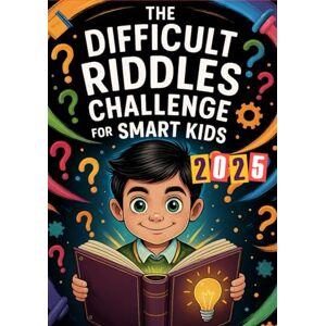 Bright, Williams THE DIFFICULT RIDDLES CHALLENGE FOR SMART KIDS 2025: Packed with 80 Brain-Busting Riddles, Scoreboards, Bonus Games & More! 300+ Brain-Bending Riddles to Outsmart Friends and Challenge Your Mind! Bright, Williams THE DIFFICULT RIDDLES CHALLENGE FOR SMART KIDS 2025: Packed with 80 Brain-Busting Riddles, Scoreboards, Bonus Games & More! 300+ Brain-Bending Riddles to Outsmart Friends and Challenge Your Mind!