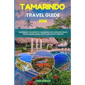 Soraya, Lyra TAMARINDO TRAVEL GUIDE 2026: Experience the Spirit of Tamarindo with Updated Trails Beach Guides Dining Spots and Travel Insights Soraya, Lyra TAMARINDO TRAVEL GUIDE 2026: Experience the Spirit of Tamarindo with Updated Trails Beach Guides Dining Spots and Travel Insights
