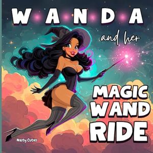 Cuties, Nasty Wanda and her Magic Wand Ride: A Funny Inappropriate Halloween Bedtime Story Book for Adults Who Love Parody and Naughty Humor Cuties, Nasty Wanda and her Magic Wand Ride: A Funny Inappropriate Halloween Bedtime Story Book for Adults Who Love Parody and Naughty Humor