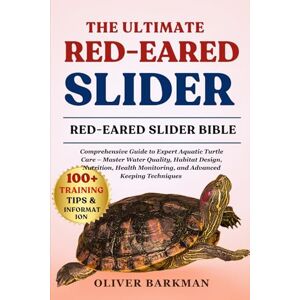 BARKMAN, OLIVER THE ULTIMATE RED-EARED SLIDER: Comprehensive Guide to Expert Aquatic Turtle Care – Master Water Quality, Habitat Design, Nutrition, Health Monitoring, and Advanced Keeping Techniques BARKMAN, OLIVER THE ULTIMATE RED-EARED SLIDER: Comprehensive Guide to Expert Aquatic Turtle Care – Master Water Quality, Habitat Design, Nutrition, Health Monitoring, and Advanced Keeping Techniques