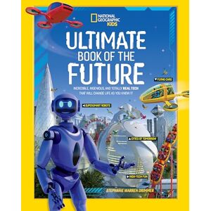 National Geographic Kids Ultimate Book of the Future: Incredible, Ingenious, and Totally Real Tech that will Change Life as You Know It () National Geographic Kids Ultimate Book of the Future: Incredible, Ingenious, and Totally Real Tech that will Change Life as You Know It ()