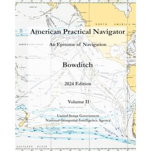 United American Practical Navigator: An Epitome of Navigation (Bowditch) Volume II 2024 Edition United American Practical Navigator: An Epitome of Navigation (Bowditch) Volume II 2024 Edition